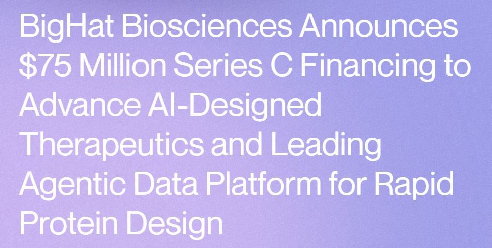 BigHat Biosciences Announces $75 Million Series C Financing to Advance AI-Designed Therapeutics and Leading Agentic Data Platform for Rapid Protein Design